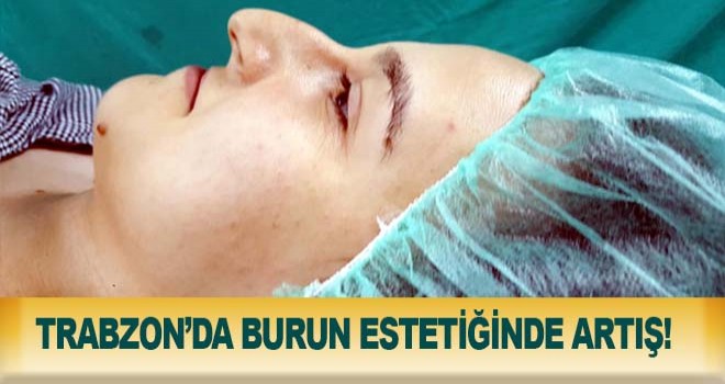 Trabzon'da yeni moda 'Petek Dinçöz burnu' ameliyat olan olana