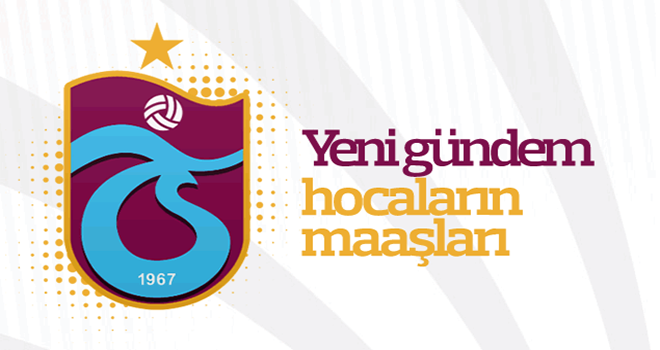 Trabzonspor'da yeni gündem hocaların maaşları