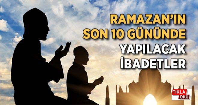 Ramazan’ın son günde yapılacak ibadetler