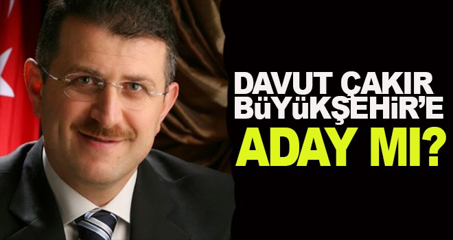 Davut Çakır Büyükşehir'e aday oluyor mu?