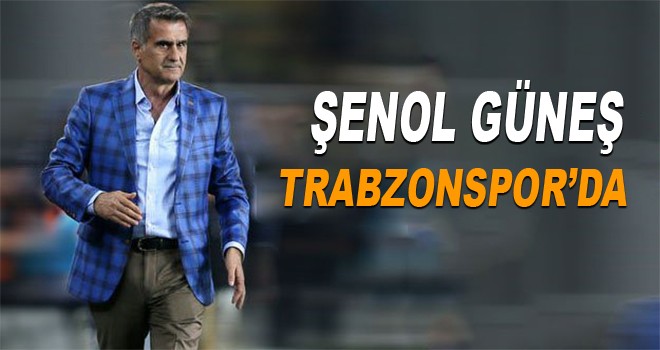 Şenol Güneş Trabzonspor'da