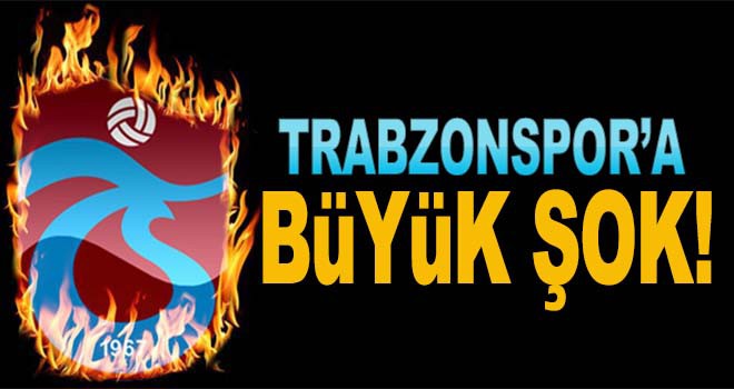 Trabzonspor'a büyük şok