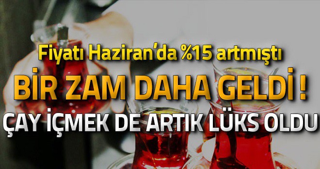 Çaya bir yüzde 15 zam daha