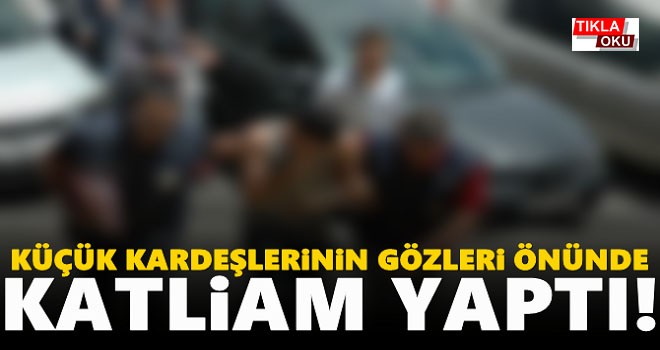 Küçük kardeşlerinin gözlerin önünde katliam..