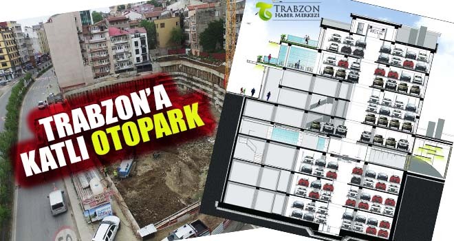 Trabzon'a Tam Otomatik Katlı Otopark Yapılacak