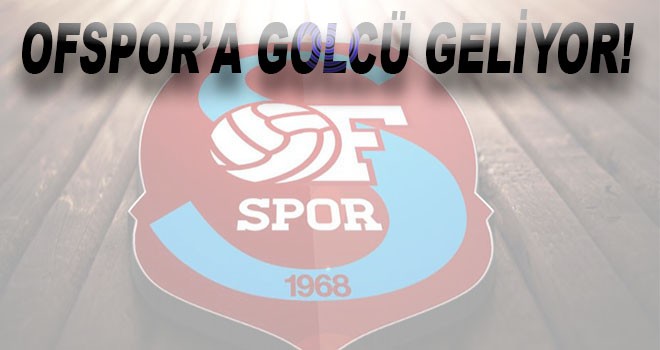 Ofspor'a Golcü Geliyor