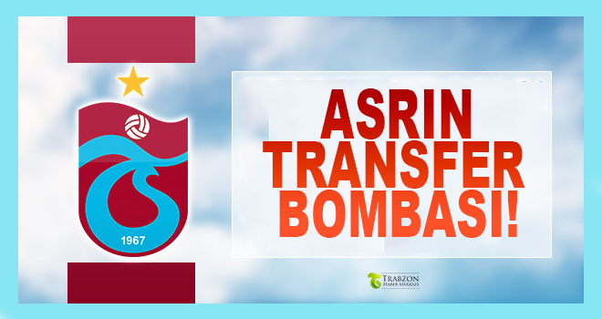 Trabzonspor'dan Asrın Transfer Bombası!