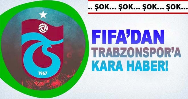 FIFA'dan Trabzonspor'a kara haber!