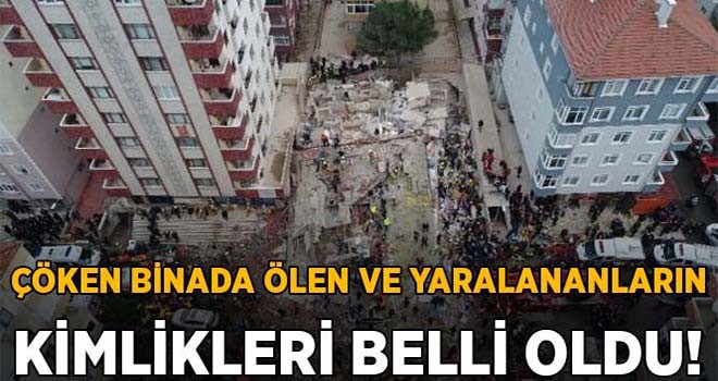 Kartal'da çöken binada ölen ve yaralananların kimlikleri belli oldu