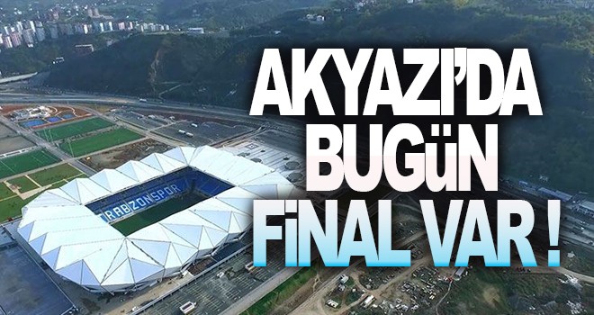 Akyazı'da bugün final var!