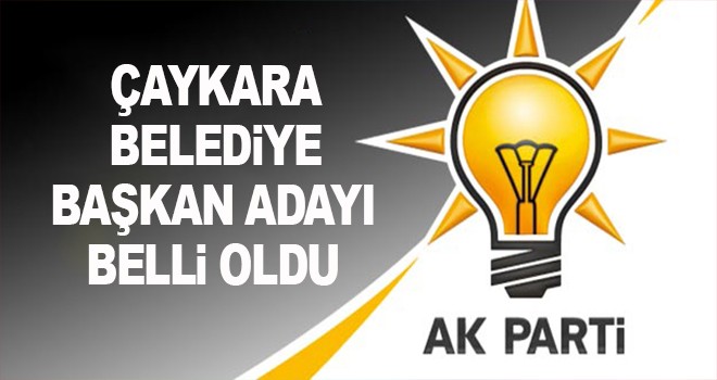 Çaykara Belediye Başkan Adayı açıklandı!