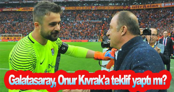 Galatasaray'da gündem Onur Kıvrak