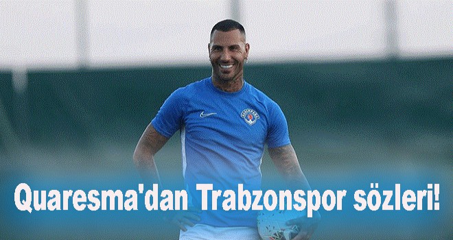 Quaresma'dan Trabzonspor sözleri!