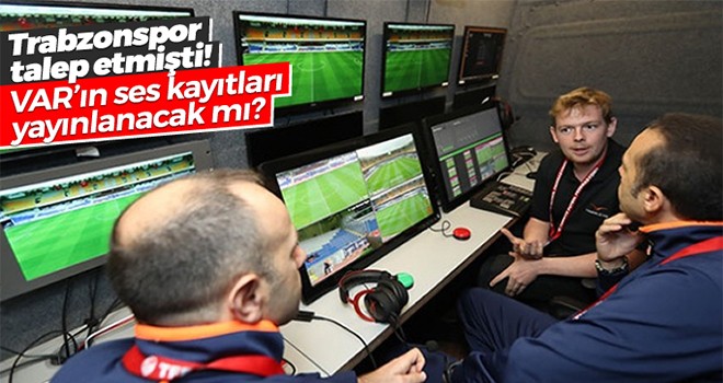 Trabzonspor talep etmişti! VAR'ın ses kayıtları yayınlanacak mı?