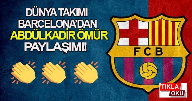 Barcelona'dan Abdülkadir paylaşımı