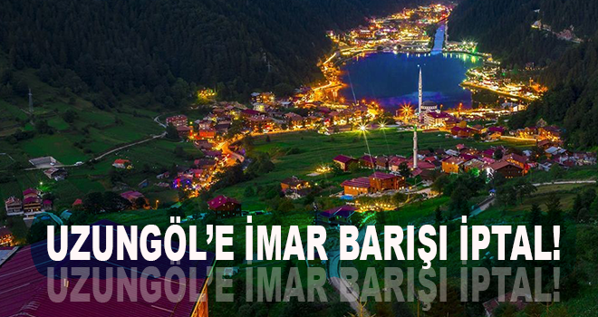 Uzungöl, İmar barışından yararlanacak mı?