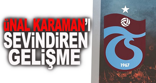 Trabzonspor'da Karaman'ı sevindiren gelişme