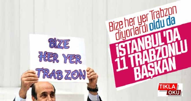 İstanbul'u Trabzonlu başkanlar yönetiyor