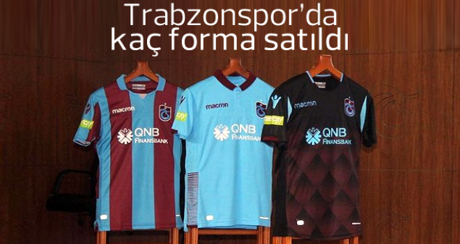 Trabzonspor'da kaç forma satıldı