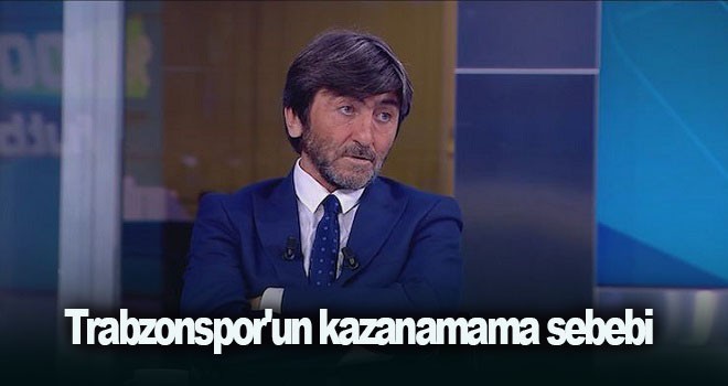 Rıdvan Dilmen'e göre Trabzonspor'un kazanamama sebebi