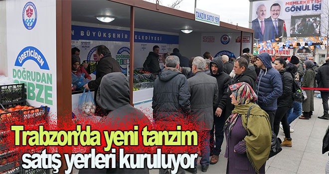 Trabzon’da yeni tanzim satış yerleri kuruluyor