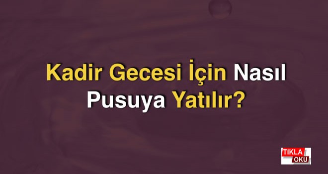 Kadir Gecesi İçin Nasıl Pusuya Yatılır?