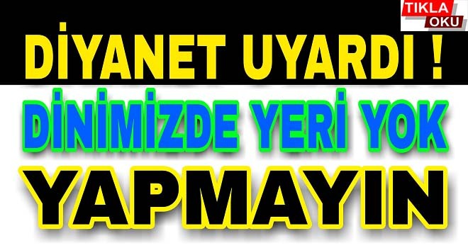 Diyanet İşleri Başkanlığı Uyardı Sakın Bunu Yapmayın