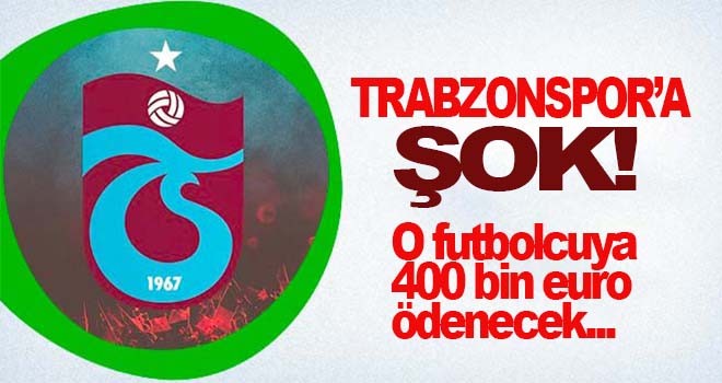 Tahkim Kurulu'ndan Trabzonspor'a şok! O futbolcuya 400 bin euro ödenecek...