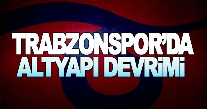 Trabzonspor'da altyapı devrimi