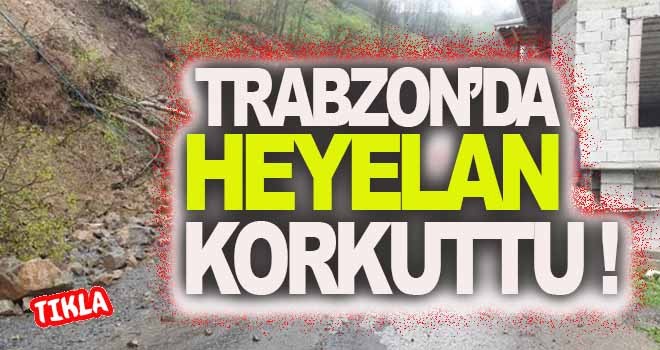 Trabzon’da heyelan korkuttu!