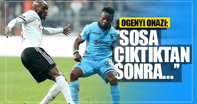 Onazi: 'Sosa çıktıktan sonra...'