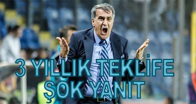 Şenol Güneş'e 3 yıllık kontrat teklifine şok yanıt