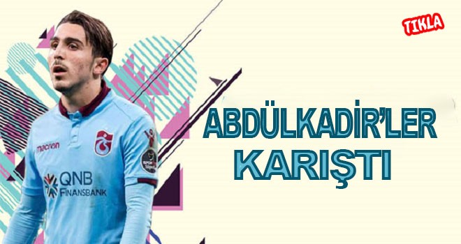 Trabzonspor'da Abdülkadirler karıştı!