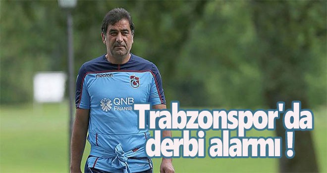 Trabzonspor'da derbi alarmı !