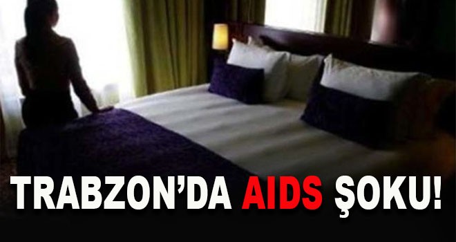 Trabzon'da AIDS Şoku!