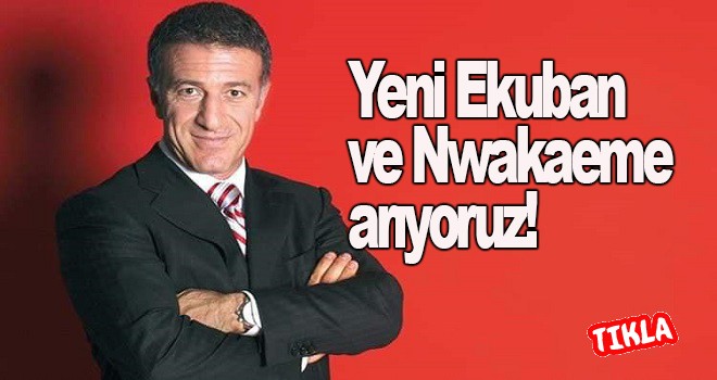 Yeni Ekuban ve Nwakaeme arıyoruz!