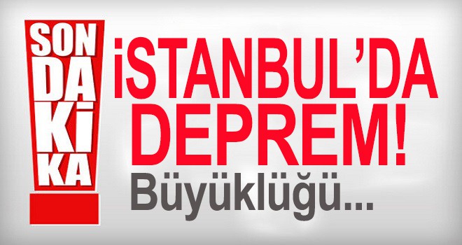 İstanbul'da korkutan deprem!