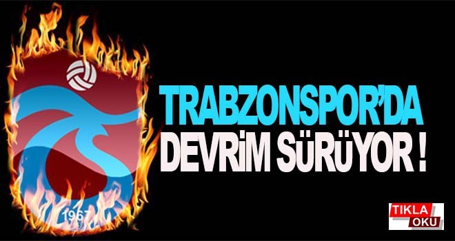 Trabzonspor'da devrim sürüyor