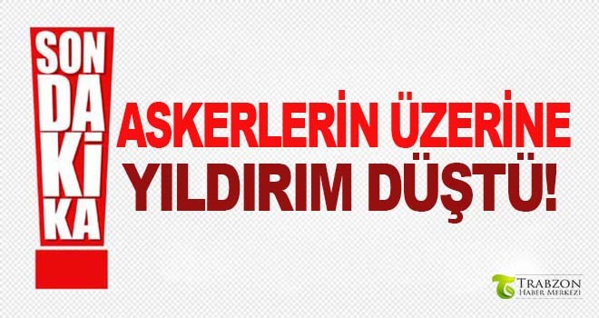 Askerlerin üzerine yıldırım düştü