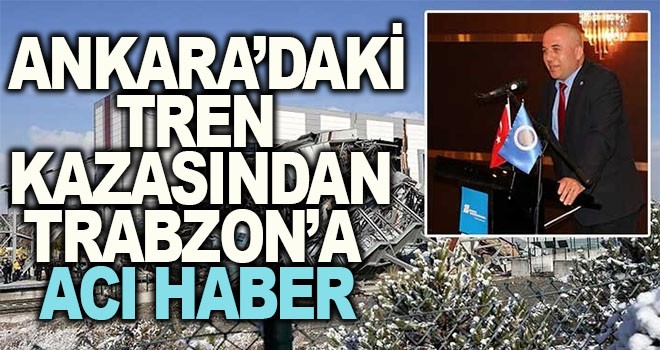 Ankara'daki tren kazasından Trabzon'a acı haber