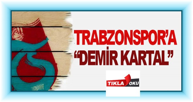 Trabzonspor'a “Demir Kartal”