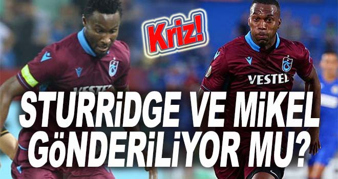 Trabzonspor'da Sturridge ve Mikel krizi!