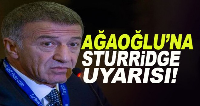 Ahmet Ağaoğlu'na Sturridge uyarısı