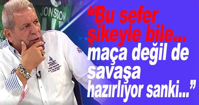 Erman Toroğlu; ''maça değil de savaşa hazırlıyor ...