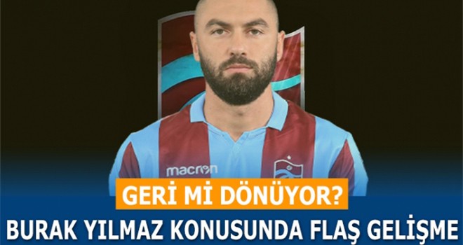 Burak Yılmaz'dan flaş gelişme! geri mi dönüyor...