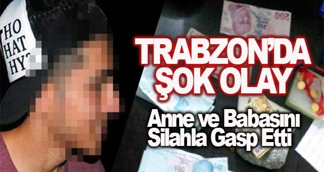 Anne ve babasını silahla gasp etti