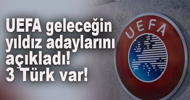 UEFA geleceğin yıldız adaylarını açıkladı! 3 Türk var!