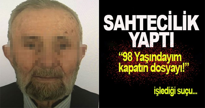 “98 Yaşındayım kapatın dosyayı!”