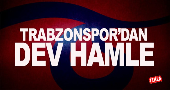 Trabzonspor'dan dev hamle