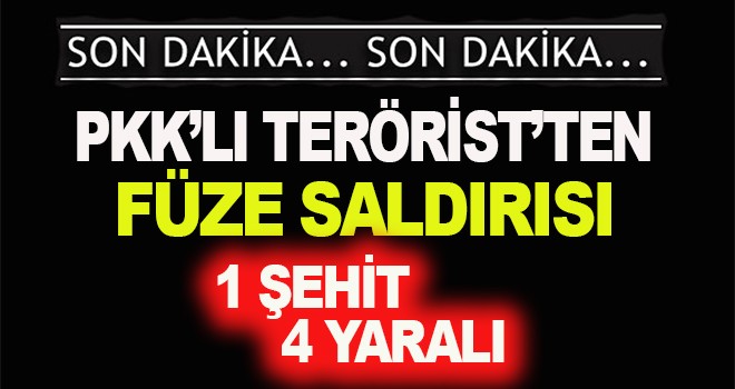 PKK'dan hain saldırı 1 şehit